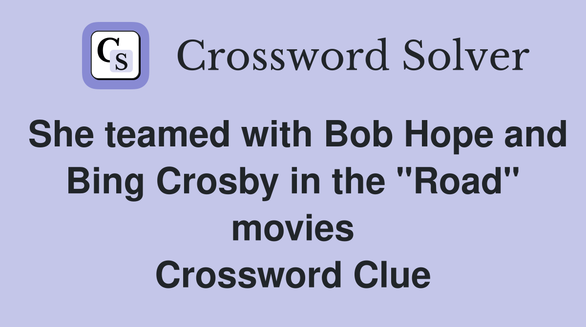 She teamed with Bob Hope and Bing Crosby in the "Road" movies Crossword Clue