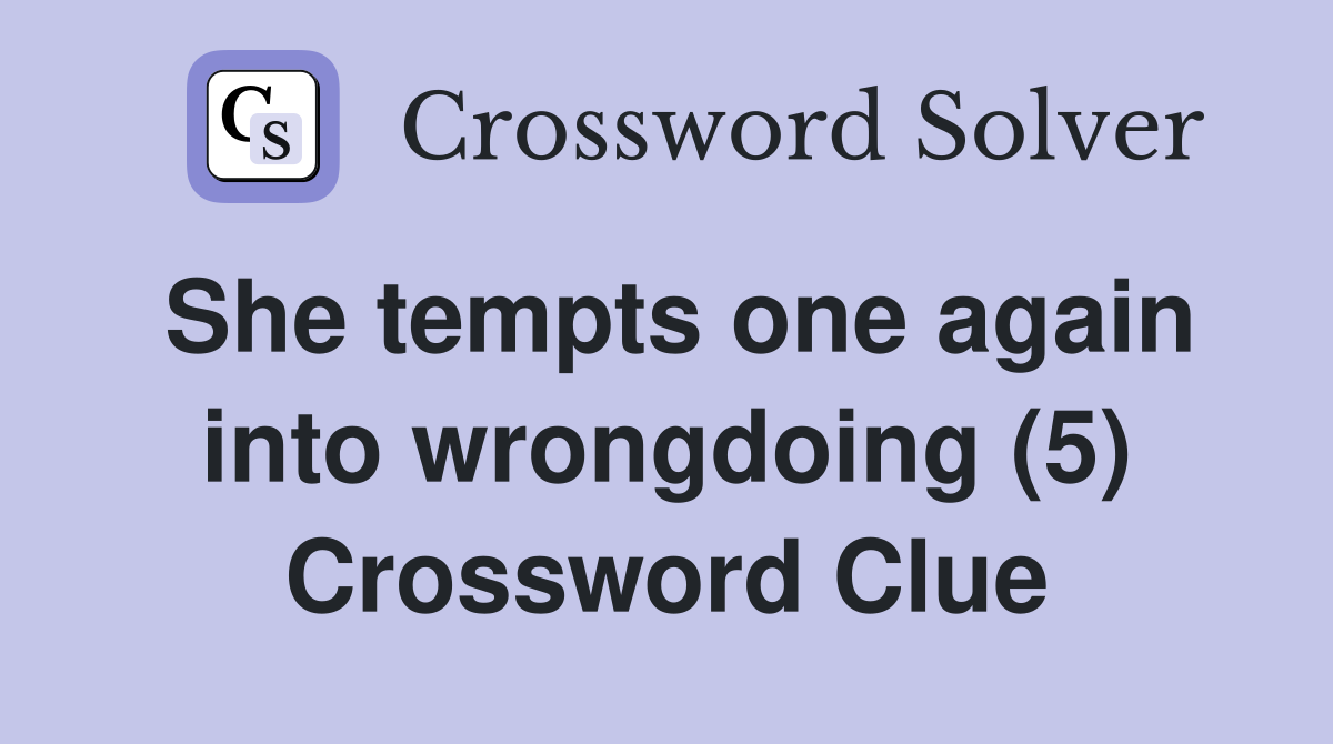 She tempts one again into wrongdoing (5) Crossword Clue