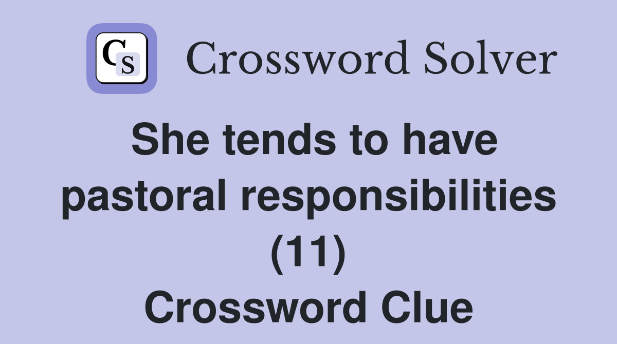 She tends to have pastoral responsibilities (11) Crossword Clue