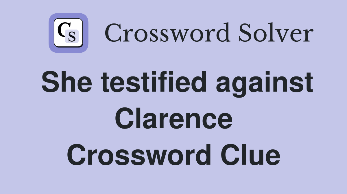 She testified against Clarence Crossword Clue