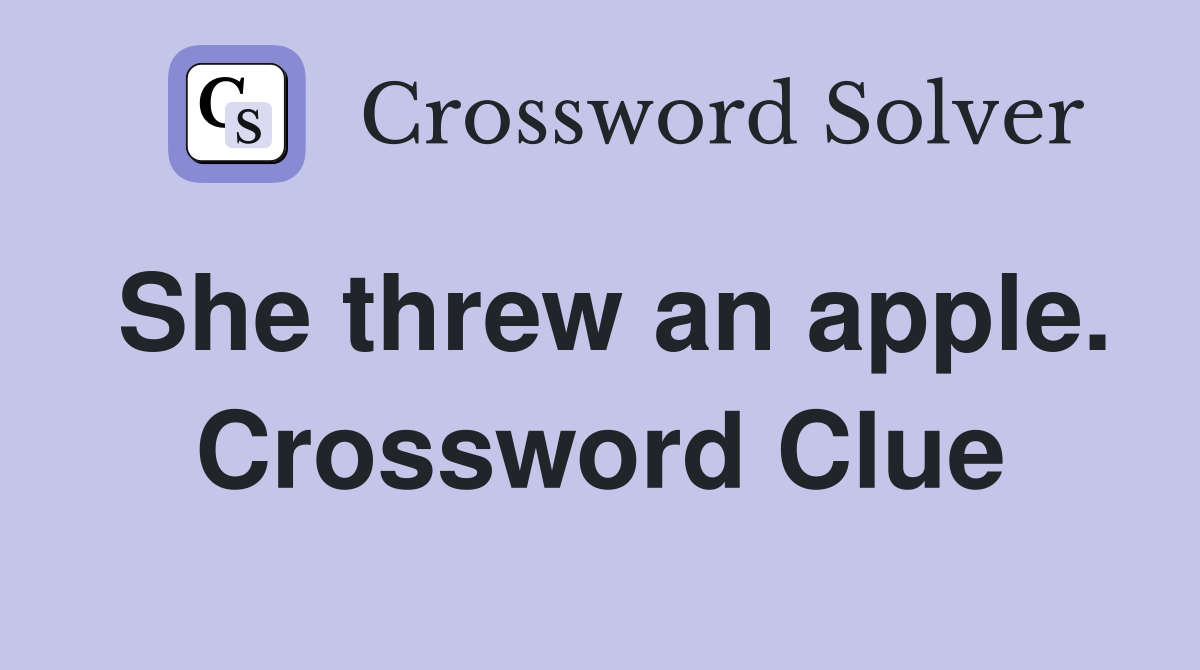 She threw an apple. Crossword Clue
