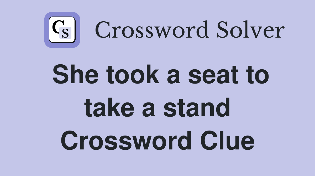 She took a seat to take a stand Crossword Clue