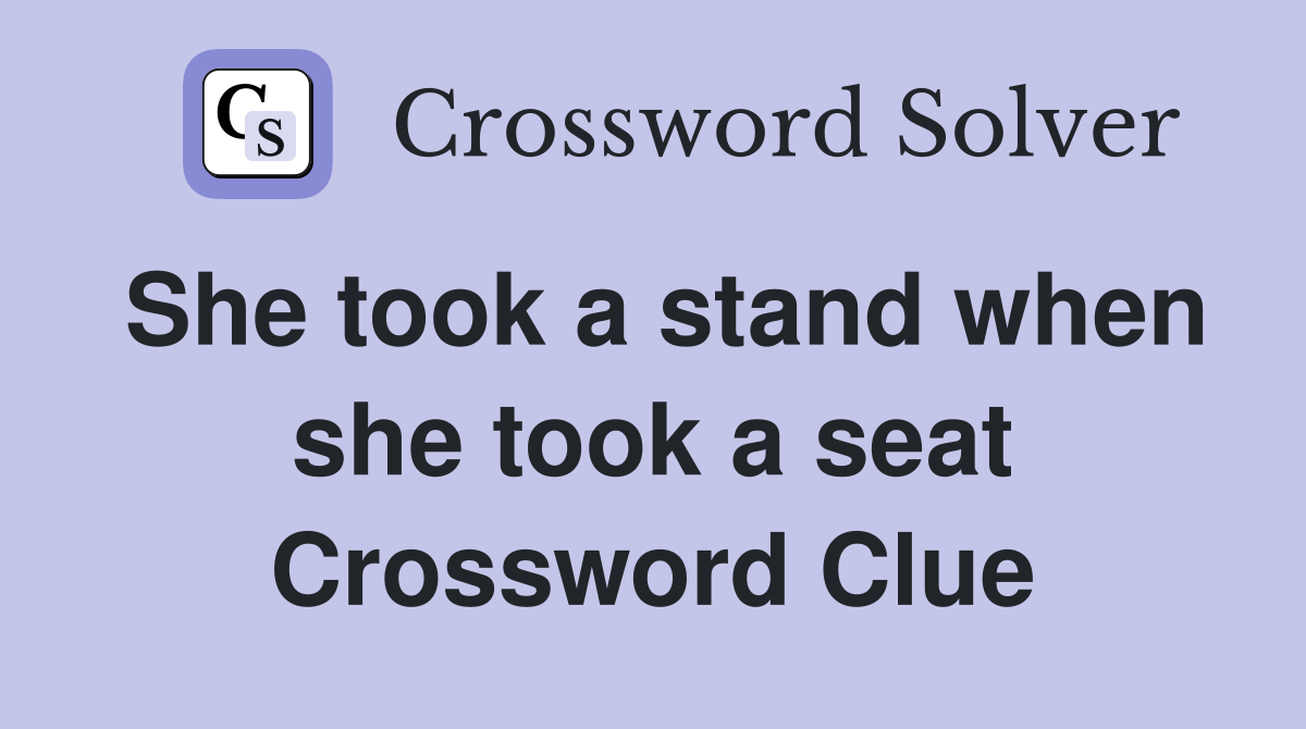 She took a stand when she took a seat Crossword Clue