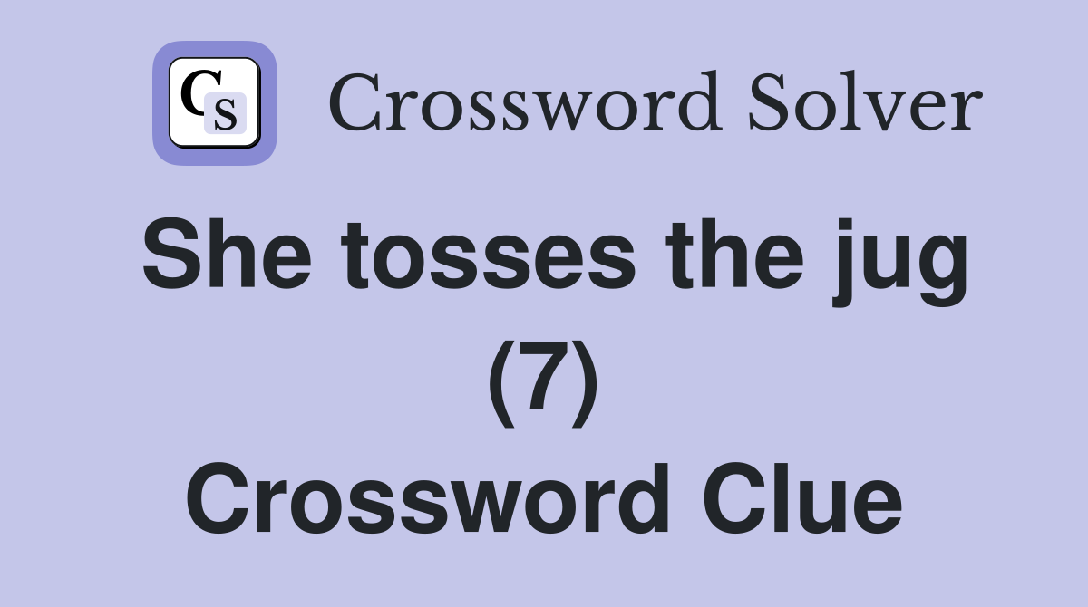 She tosses the jug (7) Crossword Clue