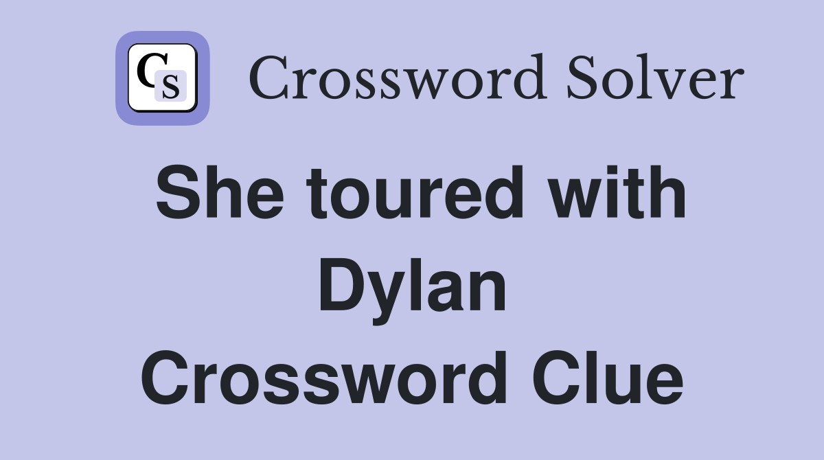 She toured with Dylan Crossword Clue