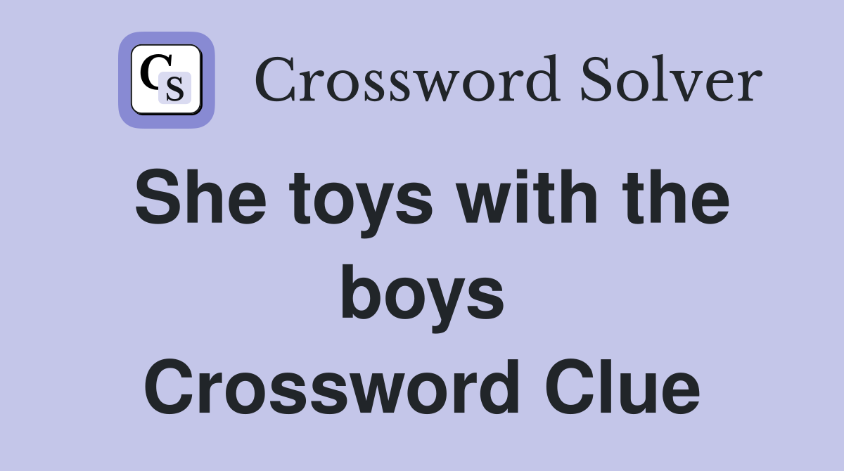 She toys with the boys Crossword Clue