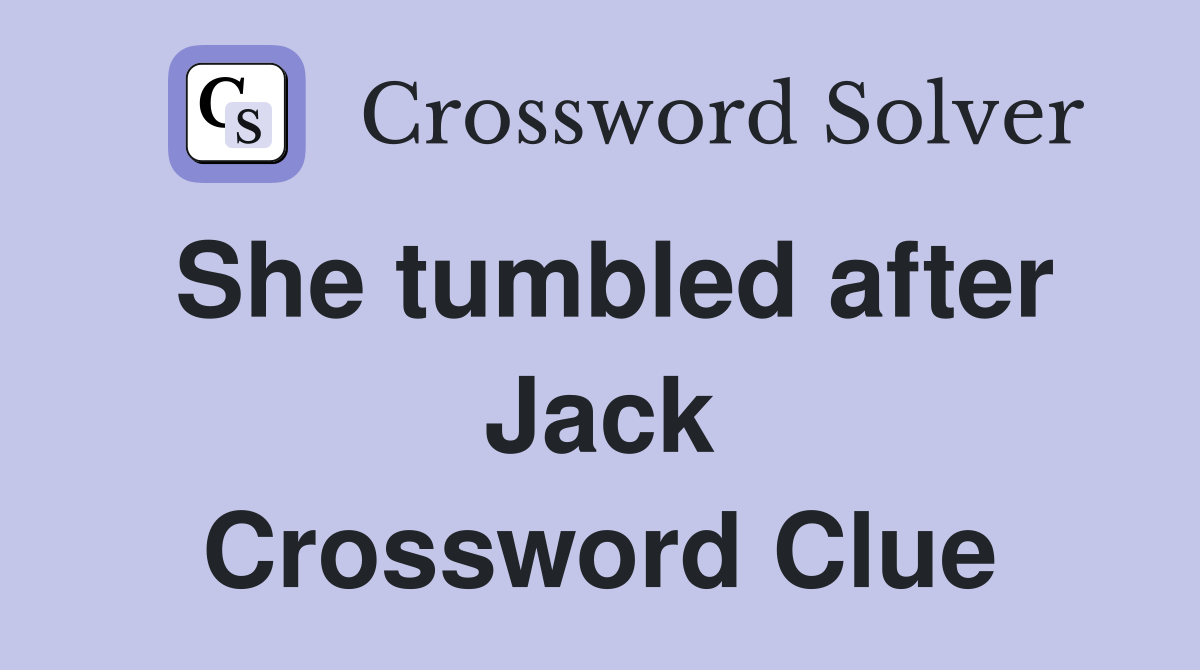 She tumbled after Jack Crossword Clue