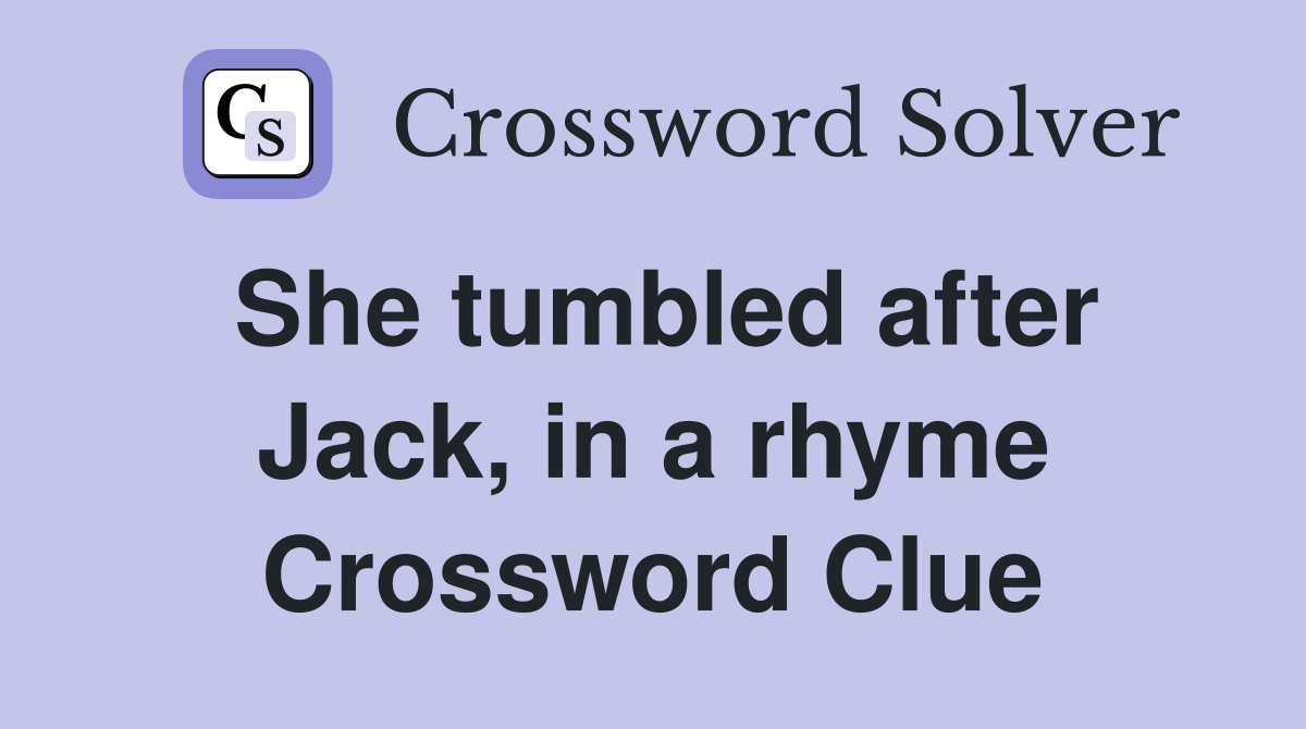She tumbled after Jack, in a rhyme Crossword Clue