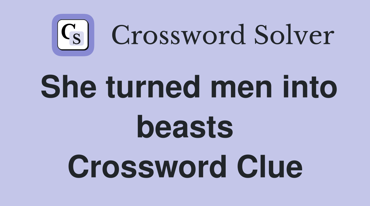 She turned men into beasts Crossword Clue