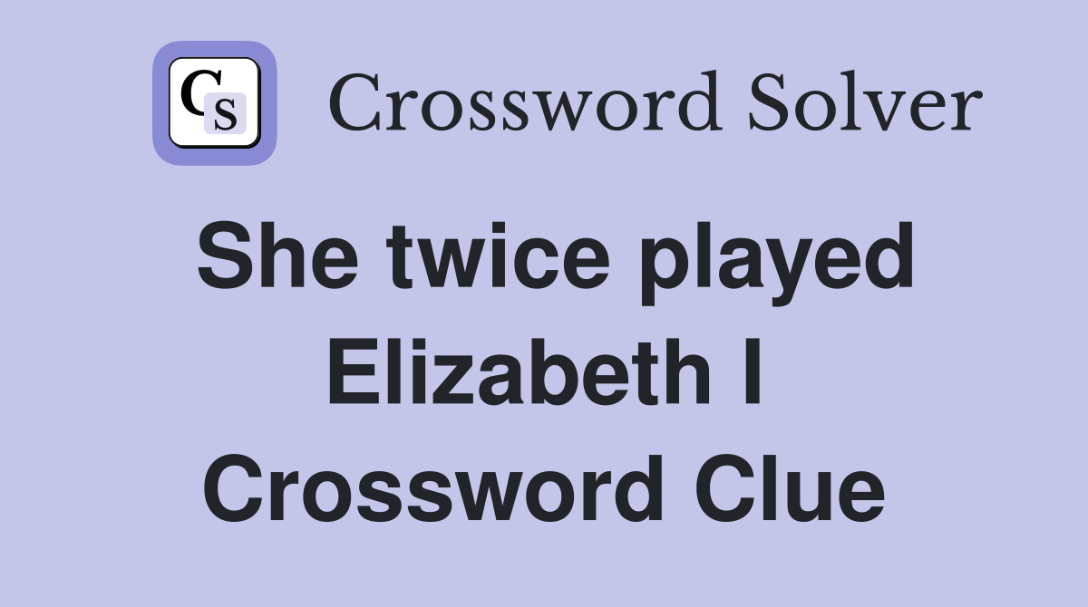 She twice played Elizabeth I Crossword Clue