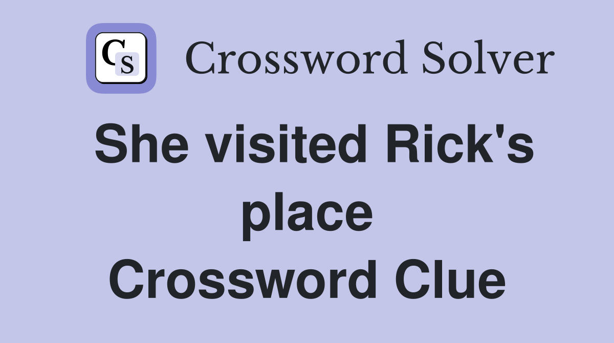 She visited Rick's place Crossword Clue