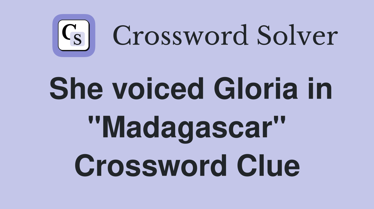 She voiced Gloria in "Madagascar" Crossword Clue
