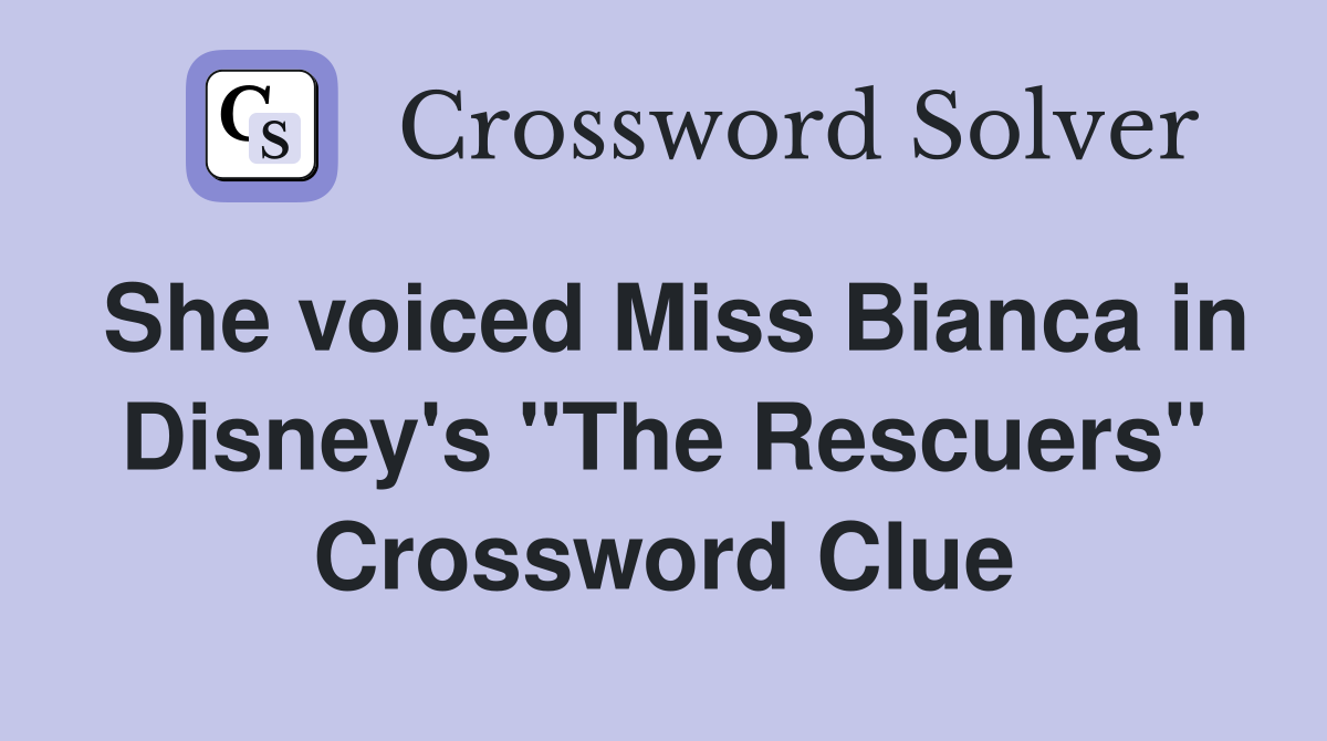 She voiced Miss Bianca in Disney's "The Rescuers" Crossword Clue