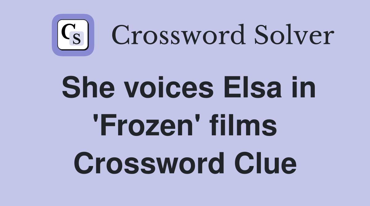 She voices Elsa in 'Frozen' films Crossword Clue