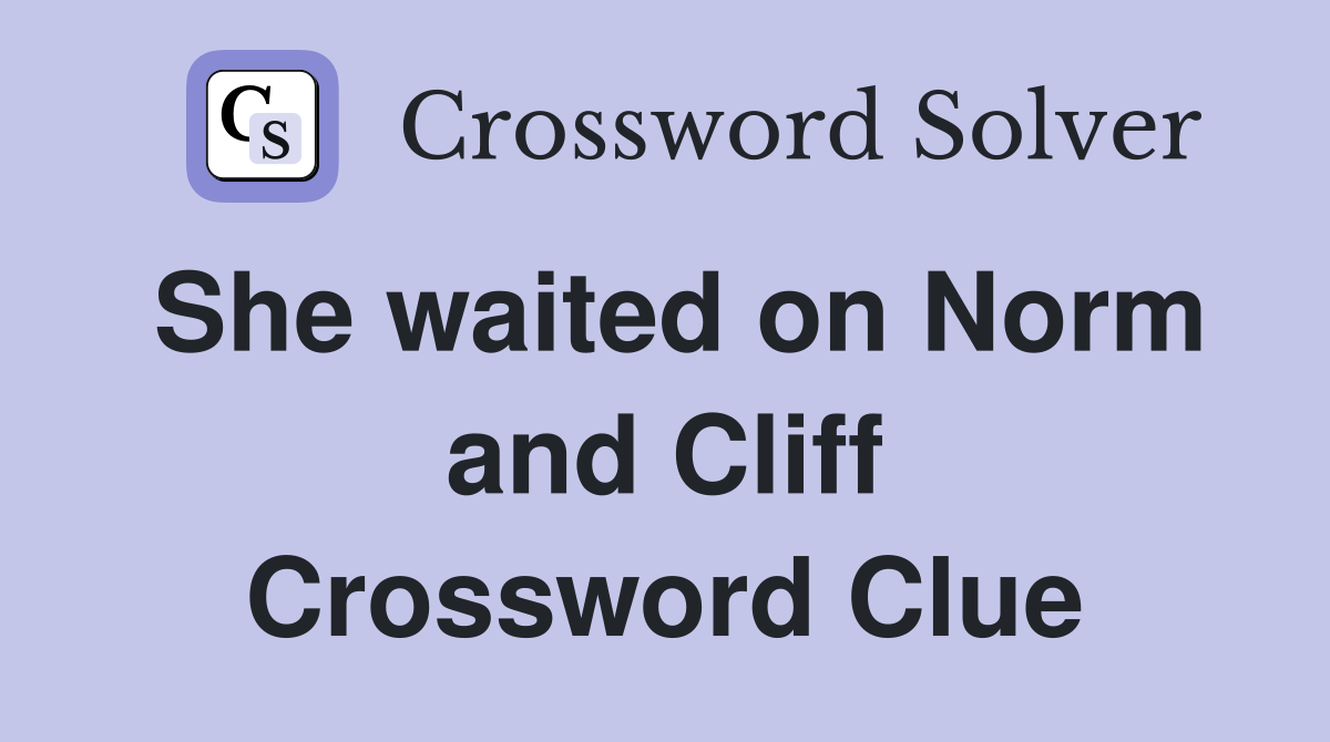 She waited on Norm and Cliff Crossword Clue