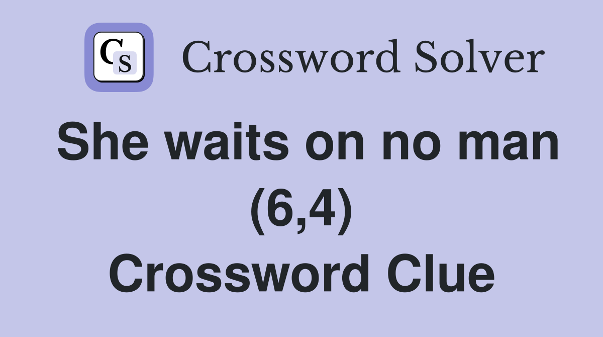 She waits on no man (6,4) Crossword Clue