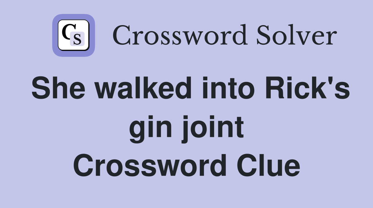 She walked into Rick's gin joint Crossword Clue