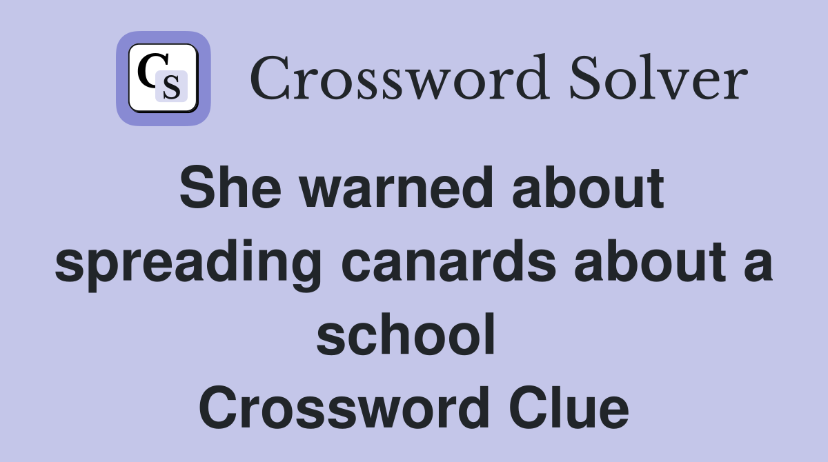 She warned about spreading canards about a school  Crossword Clue