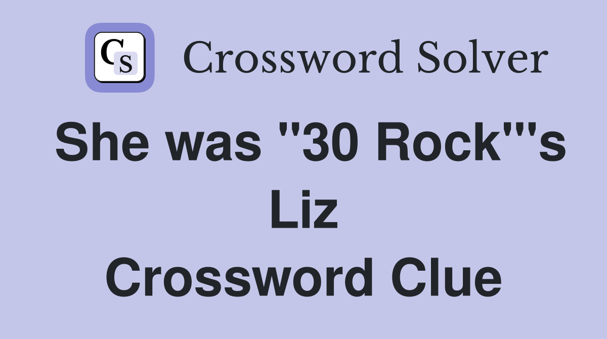 She was "30 Rock"'s Liz Crossword Clue