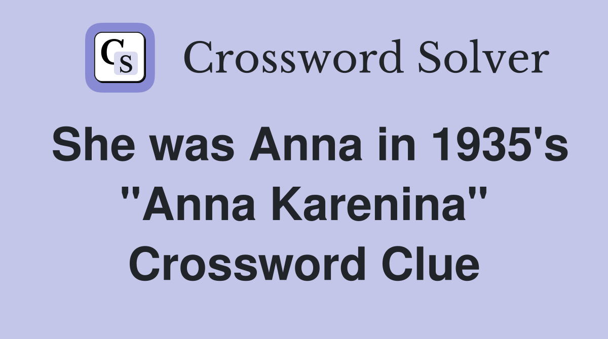 She was Anna in 1935's "Anna Karenina" Crossword Clue