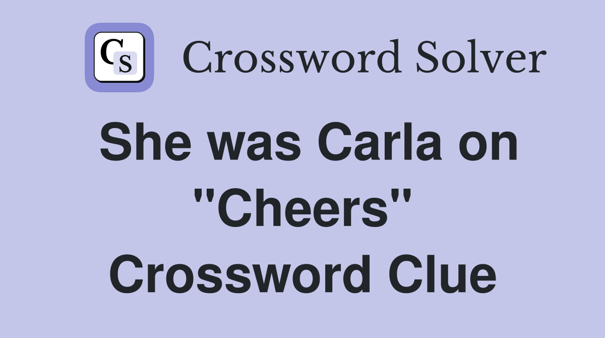 She was Carla on "Cheers" Crossword Clue