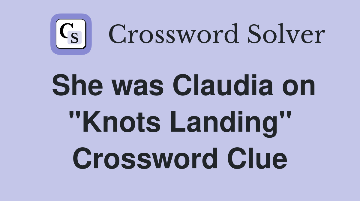 She was Claudia on "Knots Landing" Crossword Clue