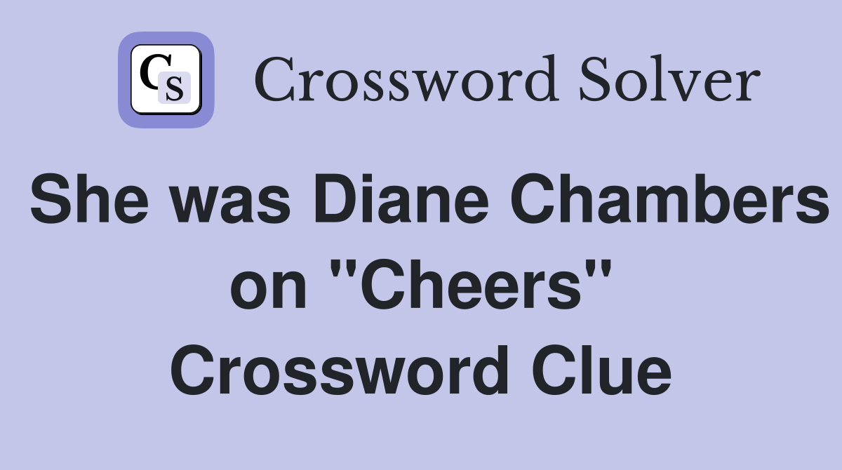 She was Diane Chambers on "Cheers" Crossword Clue
