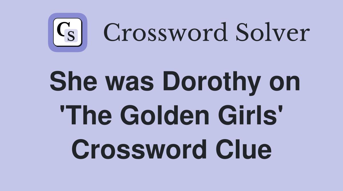 She was Dorothy on 'The Golden Girls' Crossword Clue
