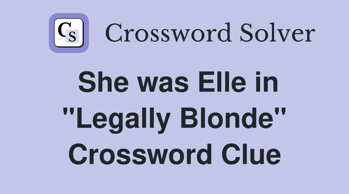 She was Elle in "Legally Blonde" Crossword Clue