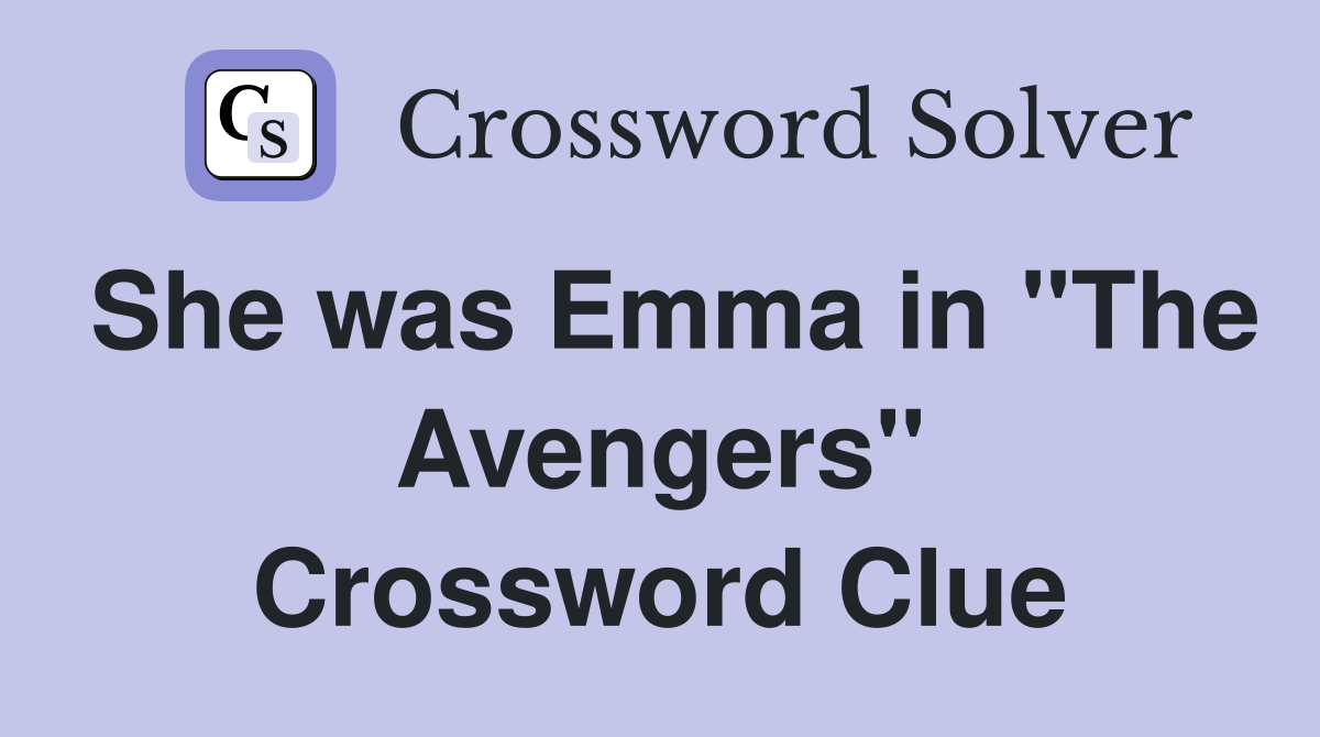 She was Emma in "The Avengers" Crossword Clue