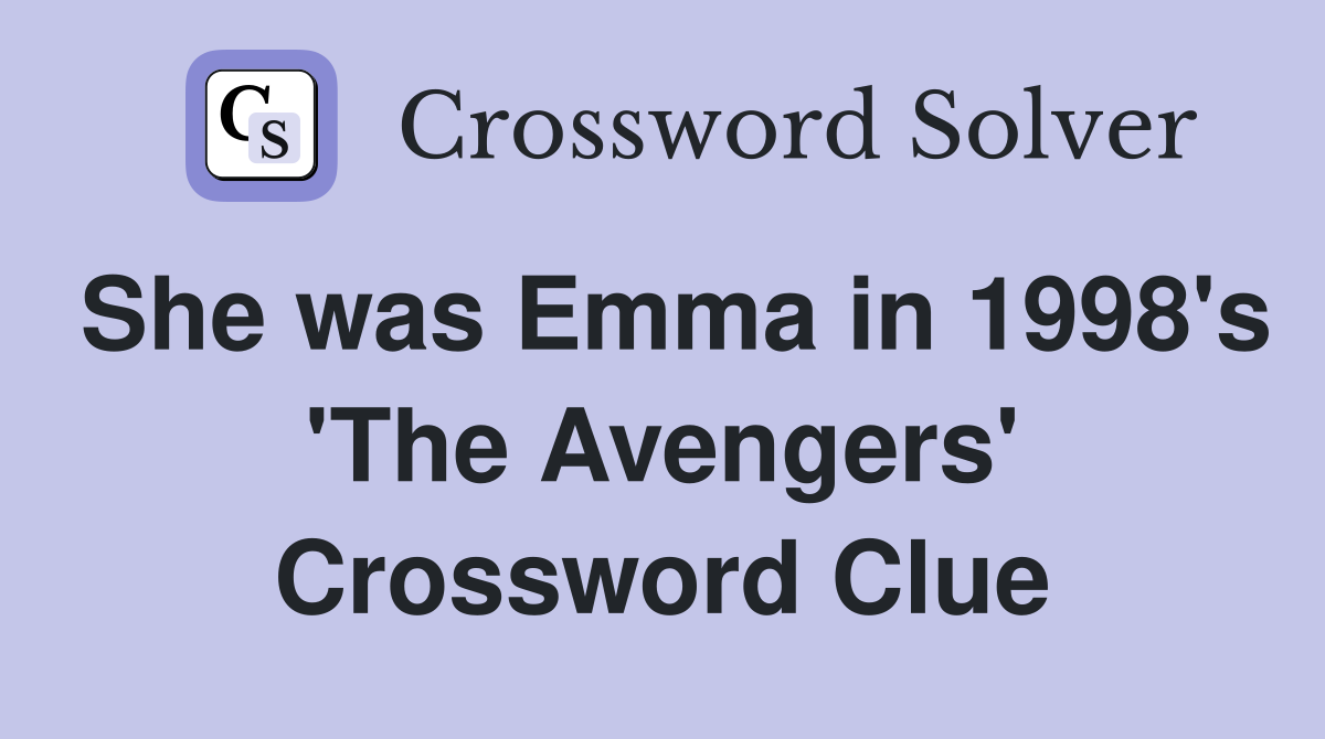She was Emma in 1998's 'The Avengers' Crossword Clue