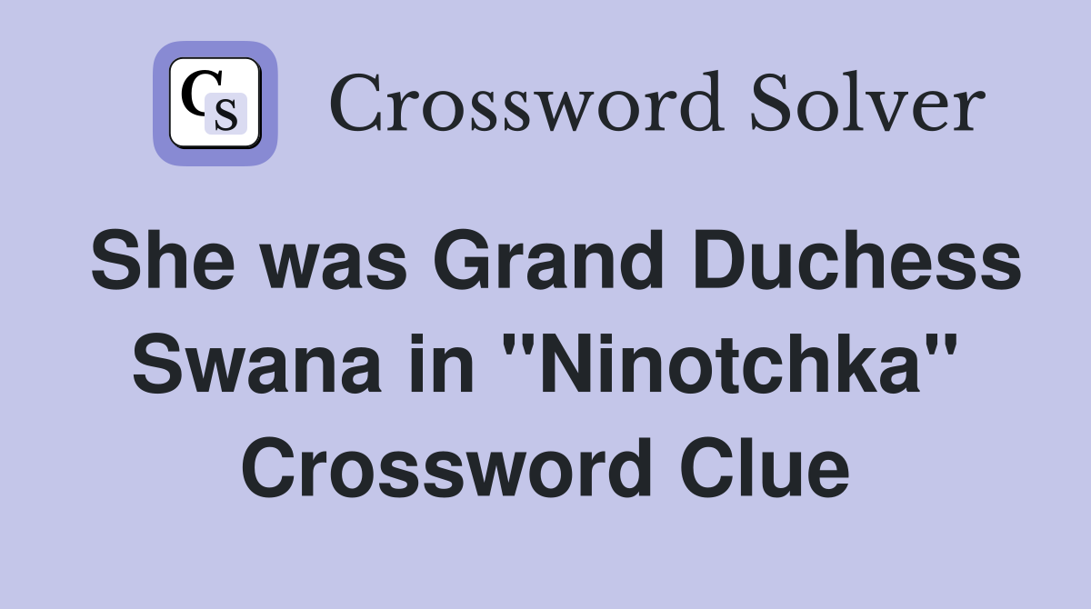 She was Grand Duchess Swana in "Ninotchka" Crossword Clue