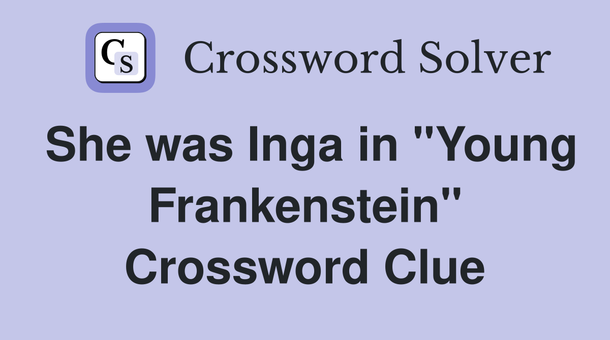 She was Inga in "Young Frankenstein" Crossword Clue