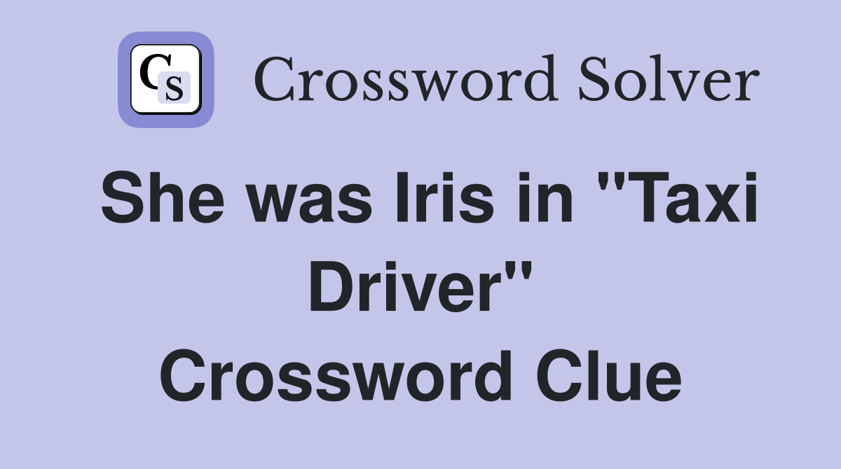 She was Iris in "Taxi Driver" Crossword Clue