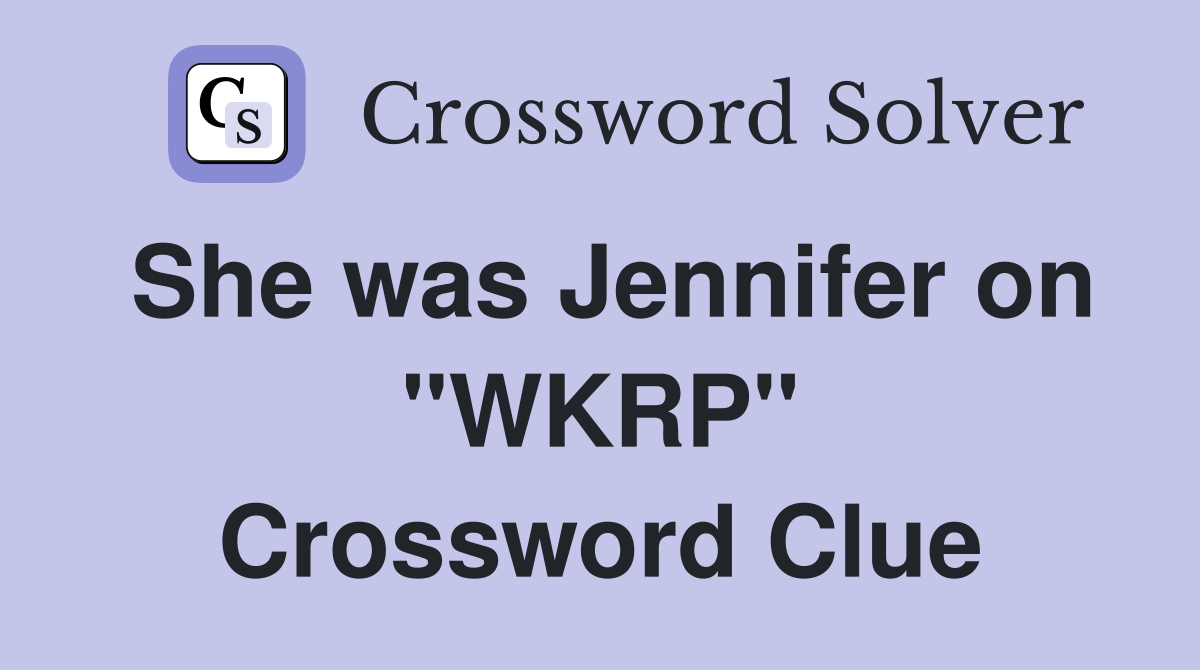 She was Jennifer on "WKRP" Crossword Clue