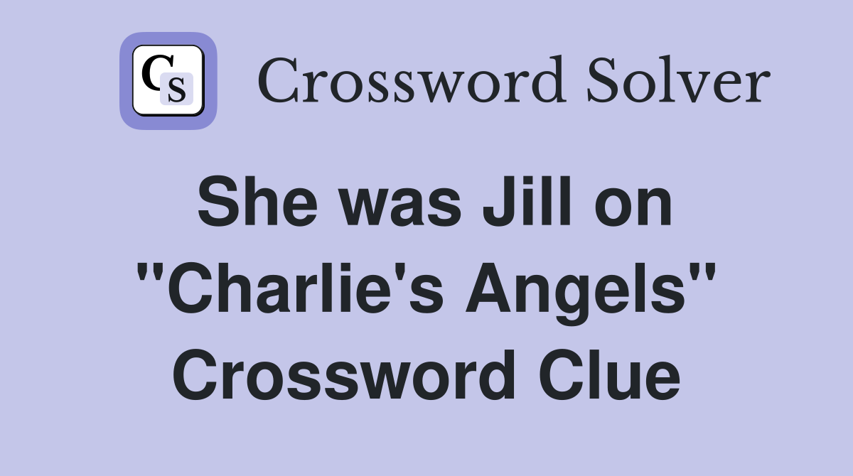 She was Jill on "Charlie's Angels" Crossword Clue