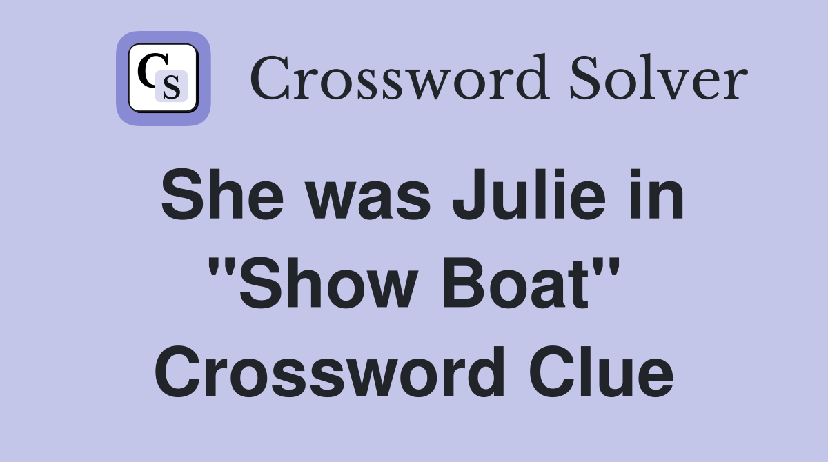 She was Julie in "Show Boat" Crossword Clue