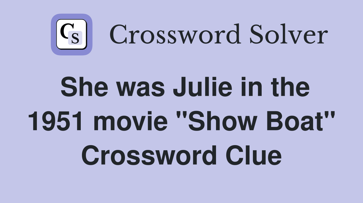 She was Julie in the 1951 movie "Show Boat" Crossword Clue