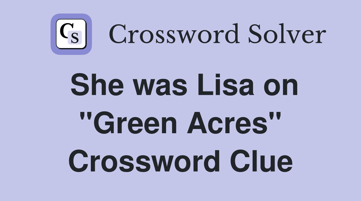 She was Lisa on "Green Acres" Crossword Clue