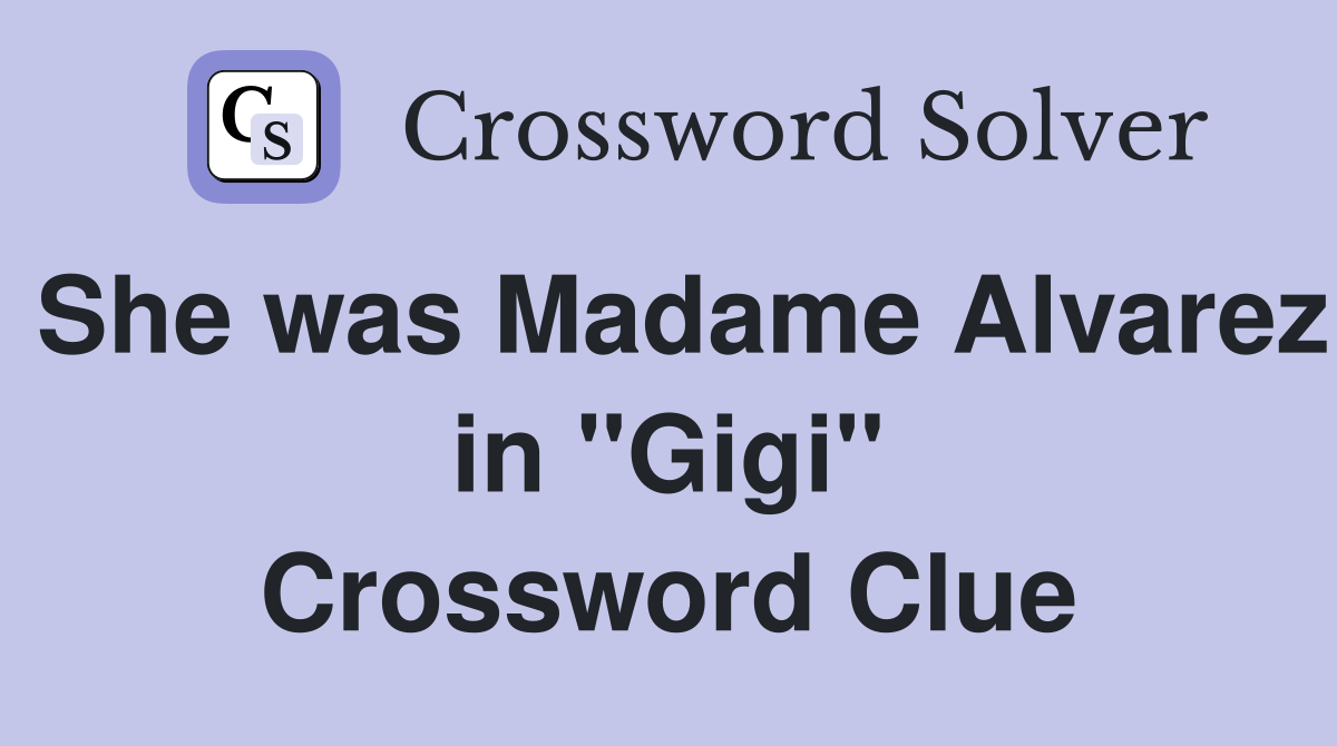 She was Madame Alvarez in "Gigi" Crossword Clue