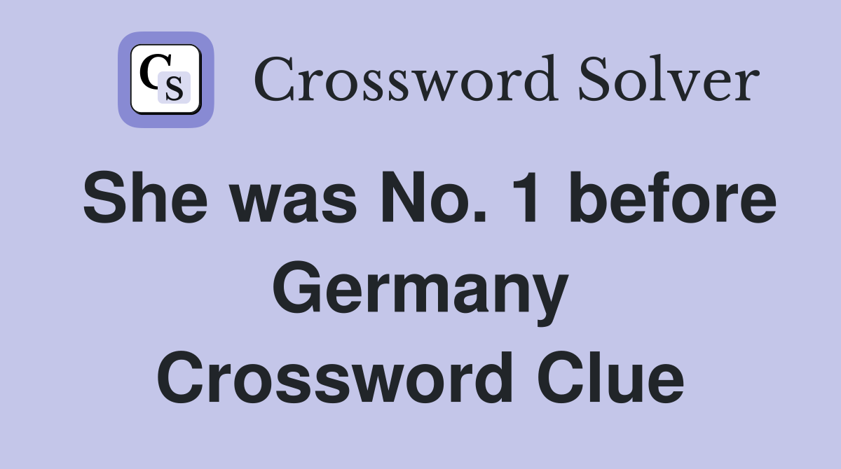 She was No. 1 before Germany Crossword Clue