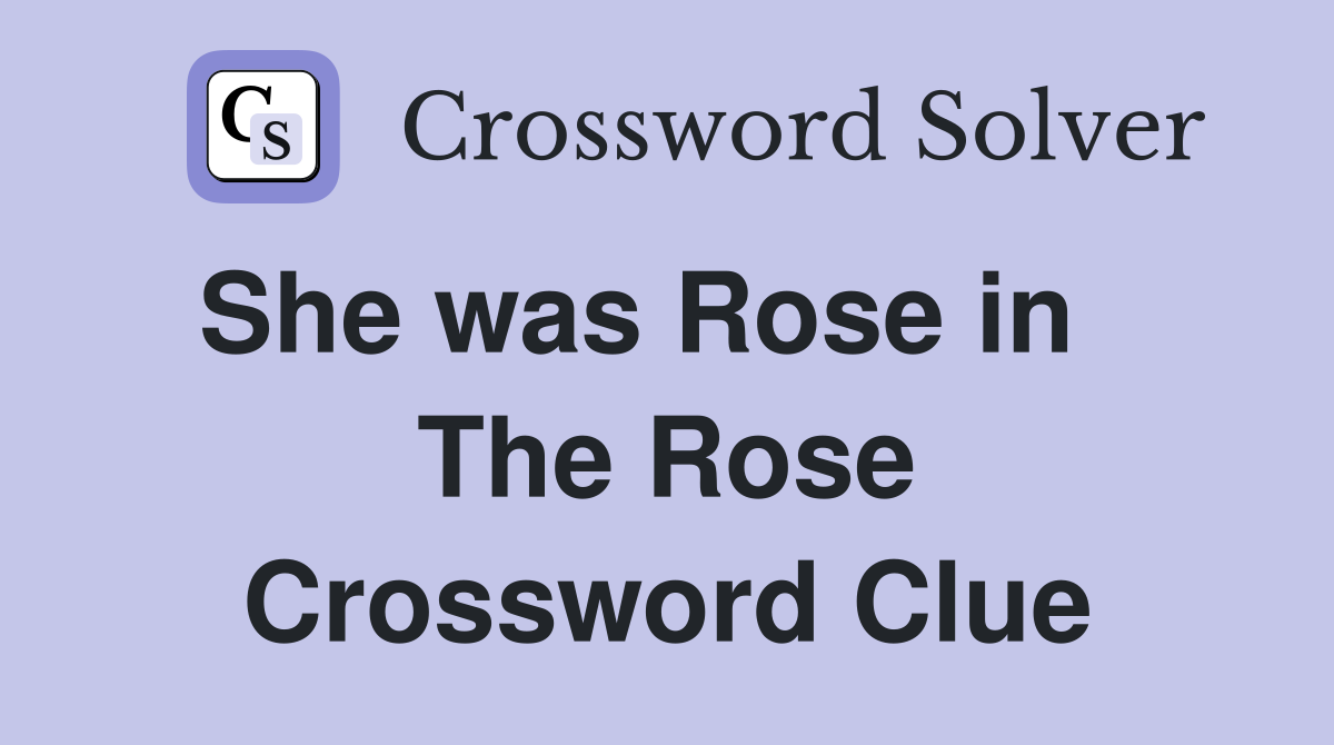 She was Rose in    The Rose Crossword Clue