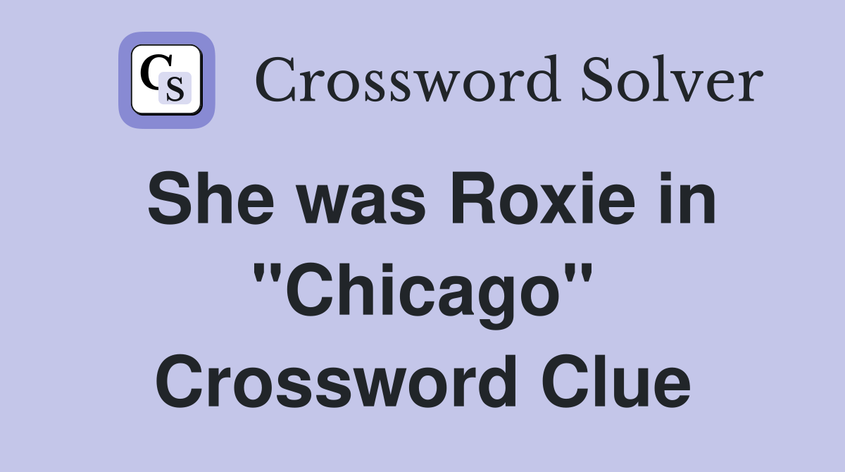 She was Roxie in "Chicago" Crossword Clue