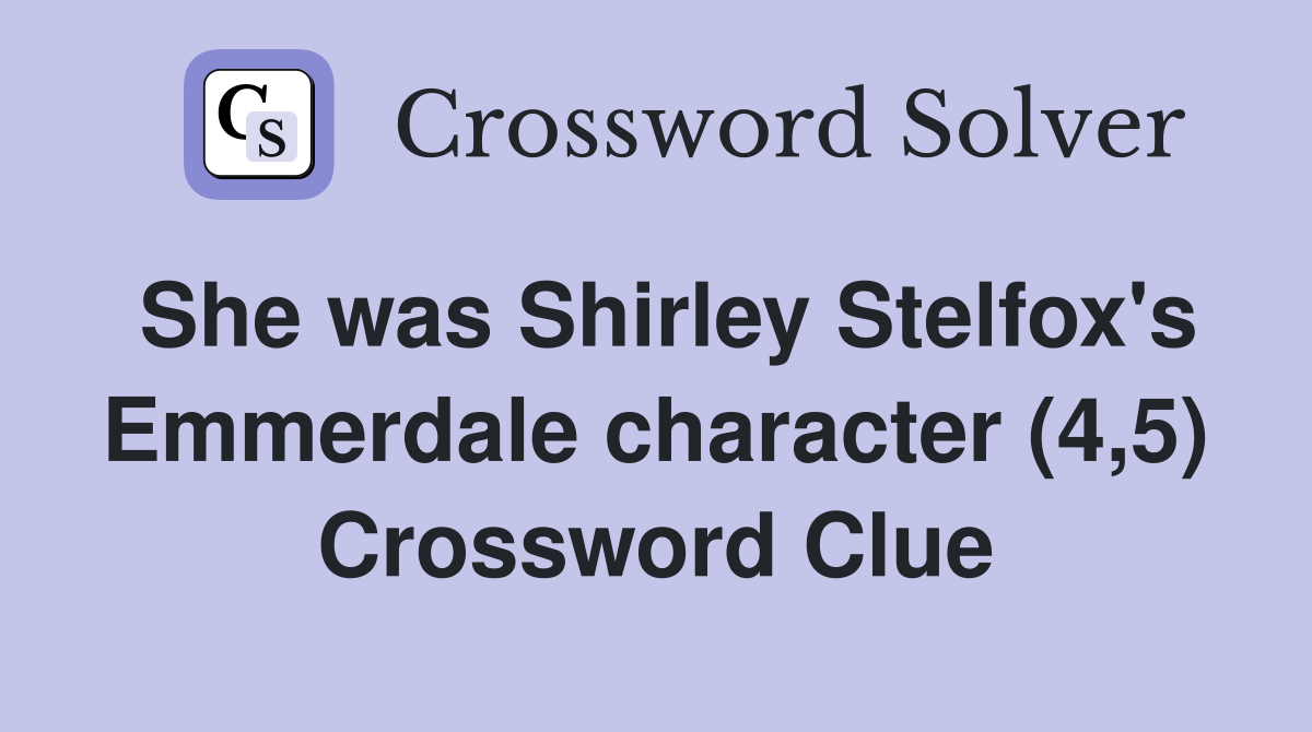 She was Shirley Stelfox's Emmerdale character (4,5) Crossword Clue