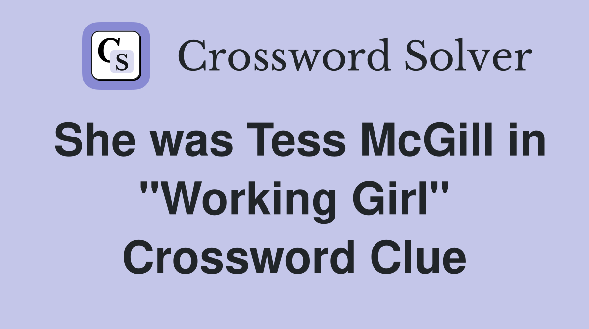 She was Tess McGill in "Working Girl" Crossword Clue