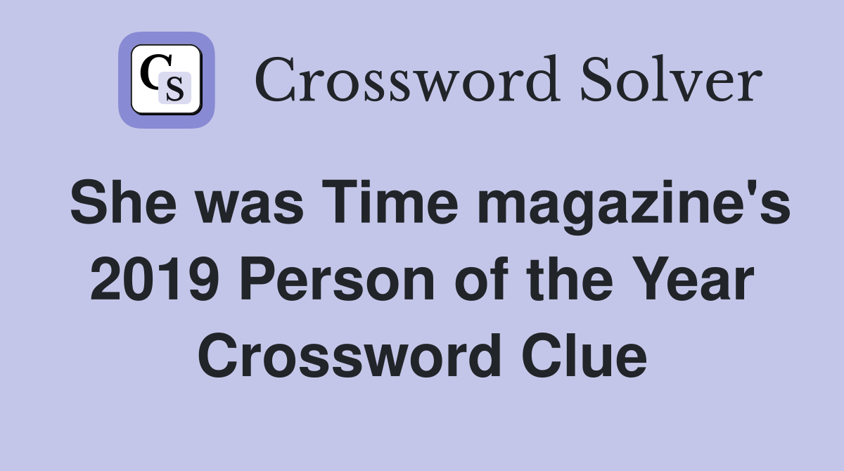 She was Time magazine's 2019 Person of the Year Crossword Clue