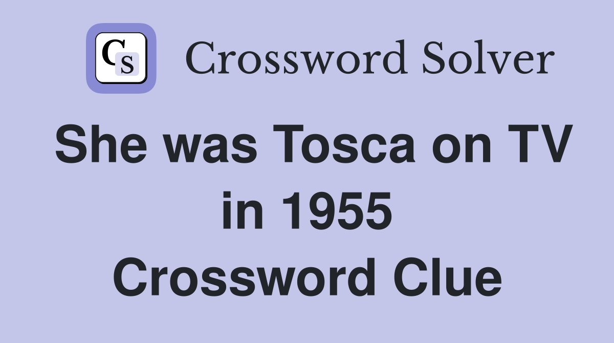 She was Tosca on TV in 1955 Crossword Clue