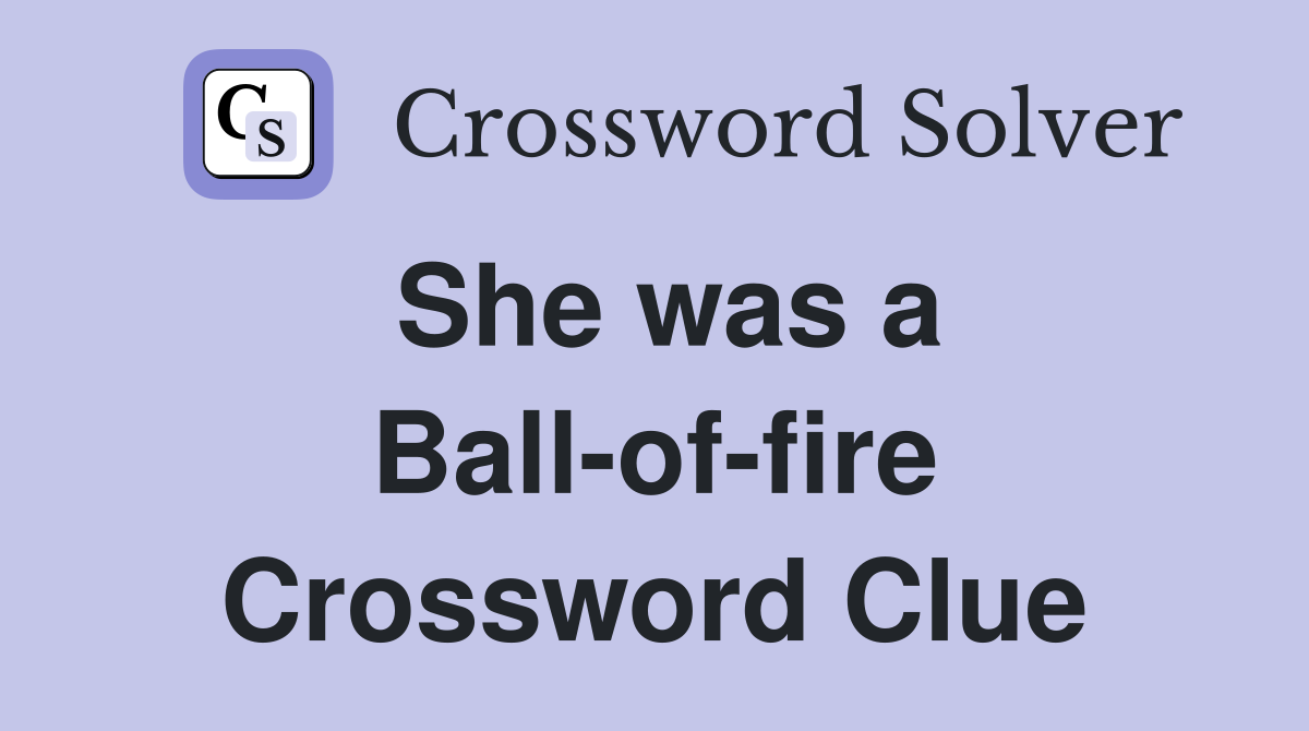 She was a Ball-of-fire Crossword Clue