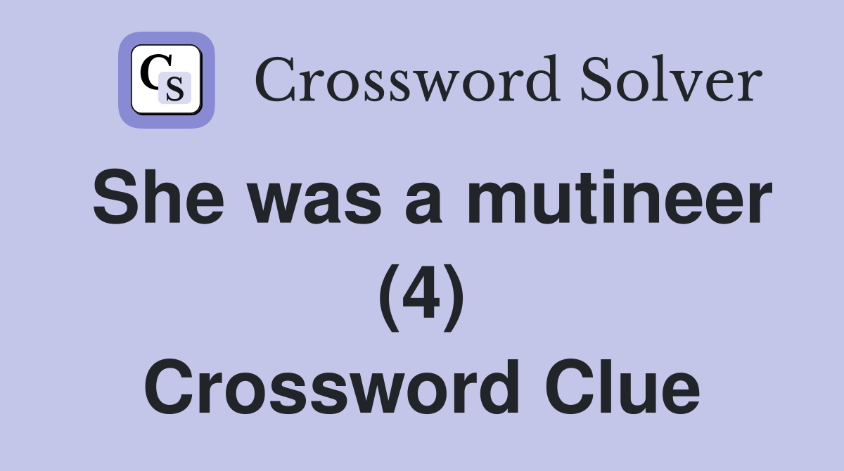 She was a mutineer (4) Crossword Clue