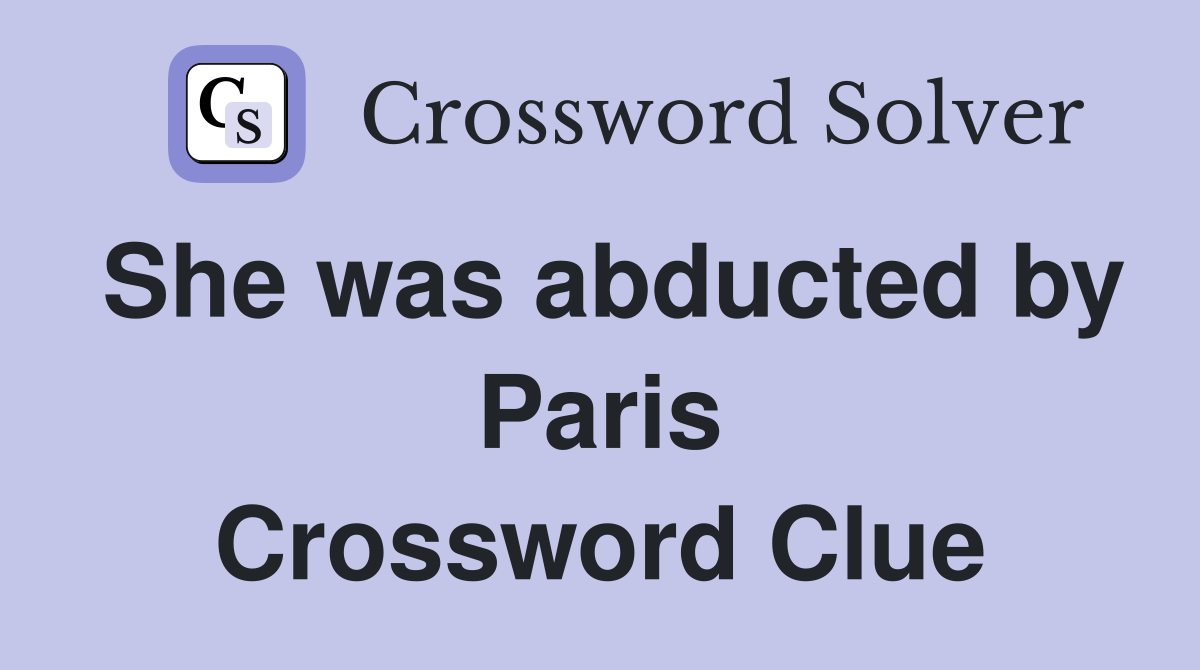 She was abducted by Paris Crossword Clue